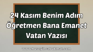 24 Kasım Benim Adım Öğretmen Bana Emanet Vatan Yazısı
