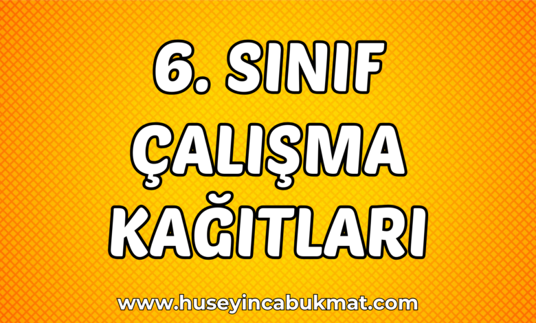 6. Sınıf Çalışma Kağıtları