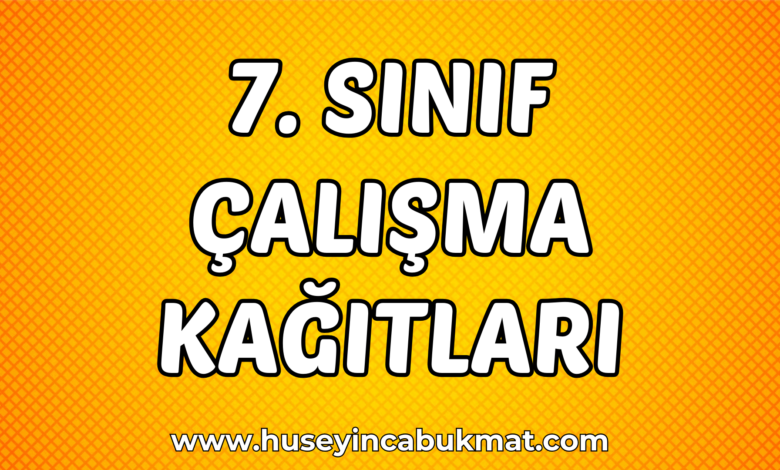 7. Sınıf Çalışma Kağıtları