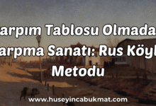 Çarpım Tablosu Olmadan Çarpma Sanatı: Rus Köylü Metodu