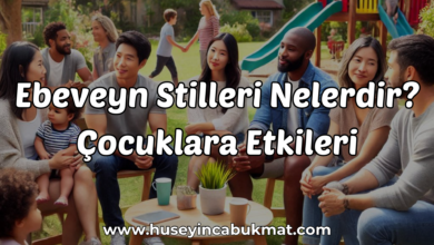 Ebeveyn Stilleri Nelerdir? Çocuklara Etkileri