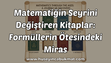 Matematiğin Seyrini Değiştiren Kitaplar: Formüllerin Ötesindeki Miras